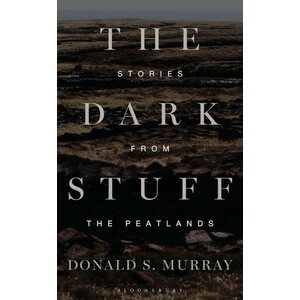 THE DARK STUFF. STORIES FROM THE PEATLANDS