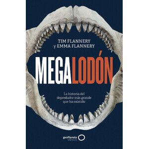 MEGALODÓN. LA HISTORIA DEL DEPREDADOR MÁS GRANDE QUE HA EXISTIDO