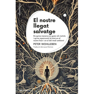 EL NOSTRE LLEGAT SALVATGE. DE QUINA MANERA ENS GUIEN ELS INSTINTS I QUINA REPERCUSSIÓ TÉ AIXÒ EN EL NOSTRE FUTUR I EN EL DEL MEDI AMBIENT