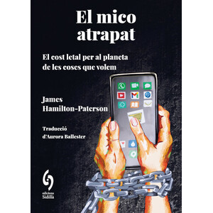 EL MICO ATRAPAT. EL COST LETAL PER AL PLANETA DE LES COSES QUE CONSUMIM