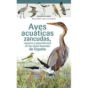 AVES ACUÁTICAS ZANCUDAS, RAPACES Y PASERIFORMES DE LAS ZONAS HÚMEDAS DE ESPAÑA. MINIGUIA DE CAMPO