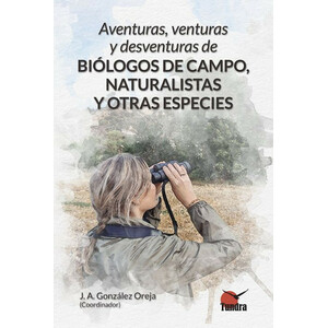 AVENTURAS, VENTURAS Y DESVENTURAS DE BIÓLOGOS DE CAMPO, NATURALISTAS Y OTRAS ESPECIES