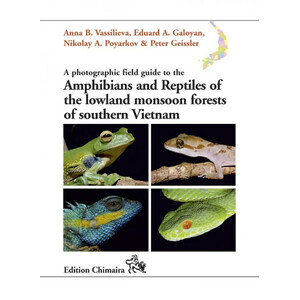 A PHOTOGRAPHIC FIELD GUIDE TO THE AMPHIBIANS AND REPTILES OF THE LOWLAND MONSOON FORESTS OF SOUTHERN VIETNAM