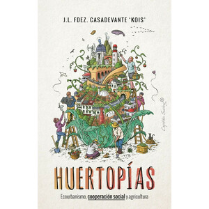 HUERTOPIAS. ECOURBANISMO, COOPERACIÓN SOCIAL Y AGRICULTURA