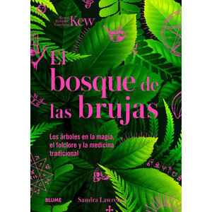 EL BOSQUE DE LAS BRUJAS. LOS ÁRBOLES EN LA MAGIA, EL FOLCLORE Y LA MEDICINA TRADICIONAL