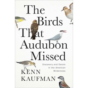 THE BIRDS THAT AUDUBON MISSED. DISCOVERY AND DESIRE IN THE AMERICAN WILDERNESS