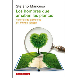 LOS HOMBRES QUE AMABAN LAS PLANTAS. HISTORIAS DE CIENTÍFICOS DEL MUNDO VEGETAL