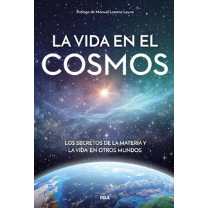 LA VIDA EN EL COSMOS. LOS SECRETOS DE LA MATERIA Y DE LA VIDA EN  OTROS MUNDOS