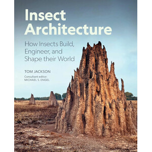 INSECT ARCHITECTURE HOW INSECTS DESIGN ENGINEER, AND BUILD