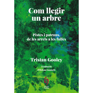 COM LLEGIR UN ARBRE. PISTES PER INTERPRETAR DES DE LES ARRELS FINS A LES FULLES