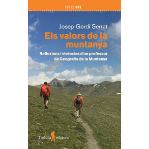 ELS VALORS DE LA MUNTANYA. REFLEXIONS I VIVÈNCIES D'UN PROFESSOR DE GEOGRAFIA DE LA MUNTANYA