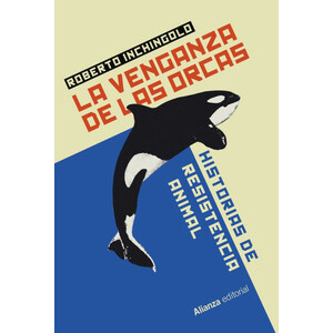 LA VENGANZA DE LAS ORCAS. HISTORIAS DE RESISTENCIA ANIMAL