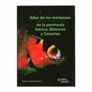 ATLAS DE LAS MARIPOSAS DIURNAS Y NOCTURNAS DE LA PENÍNSULA IBÉRICA, BALEARES Y CANARIAS