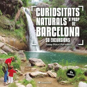 CURIOSITATS NATURALS A PROP DE BARCELONA. 50 EXCURSIONS