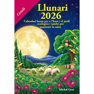 CALENDARI LLUNARI 2026. CALENDARI LUNAR PER A L'HORT I EL JARDÍ ECOLÒGICS I TAMBÉ PER MANTENIR LA SALUT
