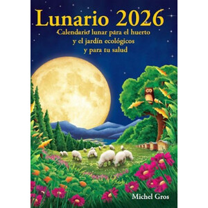 CALENDARIO LUNARIO 2026. CALENDARIO LUNAR PARA EL HUERTO Y EL JARDÍN ECOLÓGICOS Y PARA TU SALUD