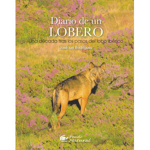 DIARIO DE UN LOBERO. UNA DÉCADA TRAS LOS PASOS DEL LOBO IBÉRICO