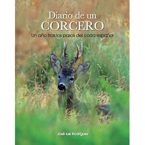DIARIO DE UN CORCERO. UN AÑO TRAS LOS PASOS DEL CORZO ESPAÑOL