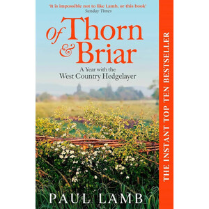 OF THORN &AMP; BRIAR A YEAR WITH THE WEST COUNTRY HEDGELAYER