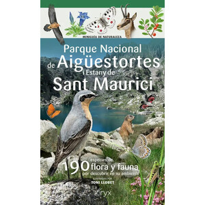 MINIGUÍA DE NATURALEZA DEL PARQUE NACIONAL D'AIGÜESTORTES I ESTANY DE SANT MAURICI. 190 ESPECIES DE FLORA Y FAUNA POR DESCUBRIR EN SU AMBIENTE.