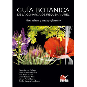 GUÍA BOTÁNICA DE LA COMARCA DE REQUENA-UTIEL. FLORA SELECTA Y CATÁLOGO FLORÍSTICO