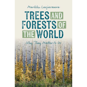 TREES AND FORESTS OF THE WORLD. WHY THEY MATTER TO US