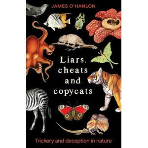 LIARS, CHEATS AND COPYCATS. TRICKERY AND DECEPTION IN NATURE