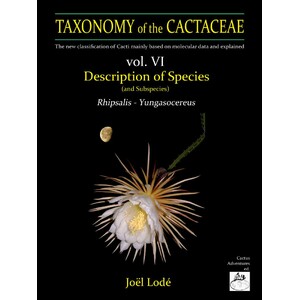 TAXONOMY OF THE CACTACEAE. THE NEW CLASSIFICATION OF CACTI MAINLY BASED ON MOLECULAR DATA AND EXPLAINED. VOL. 3-4-5-6 5