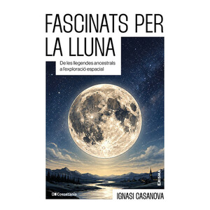 FASCINATS PER LA LLUNA. DE LES LLEGENDES ANCESTRALS A L'EXPLORACIÓ ESPACIAL