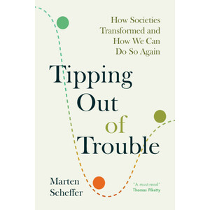 TIPPING OUT OF TROUBLE: HOW SOCIETIES TRANSFORMED AND HOW WE CAN DO SO AGAIN