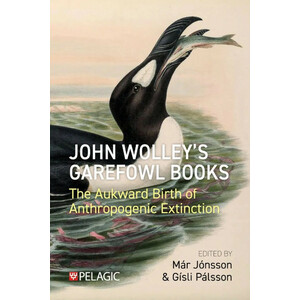 JOHN WOLLEY'S GAREFOWL BOOKS. THE AUKWARD BIRTH OF ANTHROPOGENIC EXTINCTION