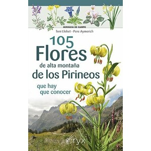 105 FLORES DE ALTA MONTAÑA DE LOS PIRINEOS QUE HAY QUE CONOCER. MINIGUÍA DE CAMPO