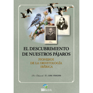 EL DESCUBRIMIENTO DE NUESTROS PÁJAROS. PIONEROS DE LA ORNITOLOGÍA IBÉRICA