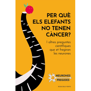 PER QUÈ ELS ELEFANTS NO TENEN CÀNCER? I ALTRES PREGUNTES CIENTÍFIQUES QUE ET FREGIRAN LES NEURONES