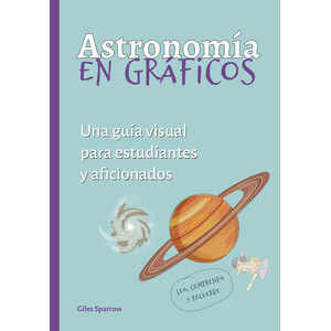 ASTRONOMÍA EN GRÁFICOS. UNA GUÍA VISUAL PARA ESTUDIANTES Y AFICIONADOS