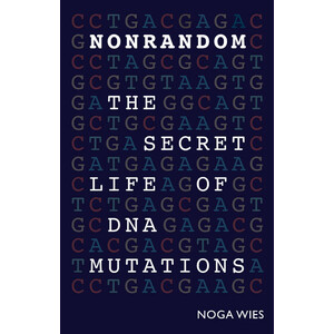 NONRANDOM. THE SECRET LIFE OF DNA MUTATIONS