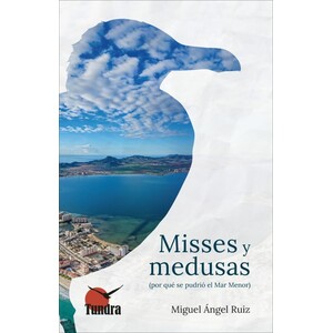 MISSES Y MEDUSAS (POR QUÉ SE PUDRIÓ EL MAR MENOR)