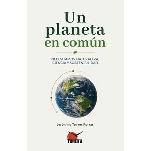 UN PLANETA EN COMÚN. NECESITAMOS NATURALEZA, CIENCIA Y SOSTENIBILIDAD