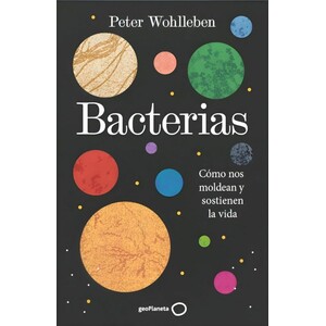 BACTERIAS. CÓMO NOS MOLDEAN Y SOSTIENEN LA VIDA
