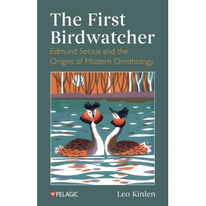 THE FIRST BIRDWATCHER. EDMUND SELOUS AND THE ORIGINS OF MODERN ORNITHOLOGY