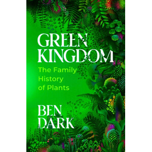 GREEN KINGDOM. THE FAMILY HISTORY OF PLANTS