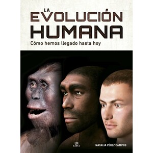 LA EVOLUCIÓN HUMANA. CÓMO HEMOS LLEGADO HASTA HOY