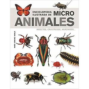 ENCICLOPEDIA ILUSTRADA DE MICRO ANIMALES. INSECTOS, CRUSTÁCEOS, ARÁCNIDOS