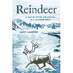REINDEER. A TALE OF NATURE AND SURVIVAL IN A CHANGING NORTH