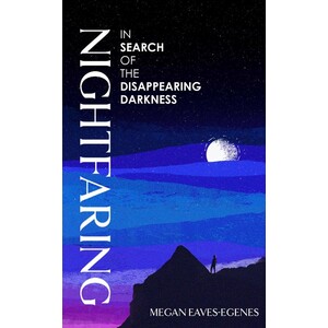 NIGHTFARING: IN SEARCH OF THE DISAPPEARING DARKNESS