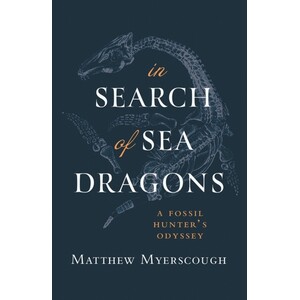 IN SEARCH OF SEA DRAGONS. A FOSSIL HUNTER'S ODYSSEY