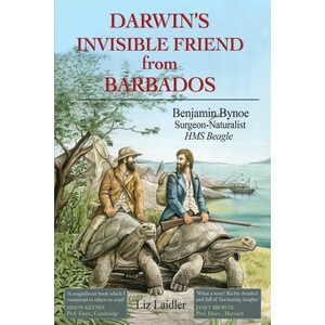 DARWIN'S INVISIBLE FRIEND FROM BARBADOS. BENJAMIN BYNOE SURGEON-NATURALIST, HMS BEAGLE
