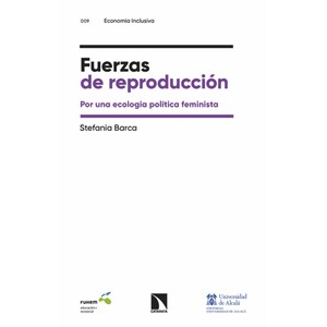 FUERZAS DE REPRODUCCIÓN. POR UNA ECOLOGÍA POLÍTICA FEMINISTA