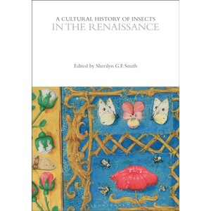 A CULTURAL HISTORY OF INSECTS IN THE RENAISSANCE