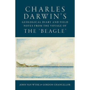 CHARLES DARWIN'S GEOLOGICAL DIARY AND FIELD NOTES FROM THE VOYAGE OF THE BEAGLE